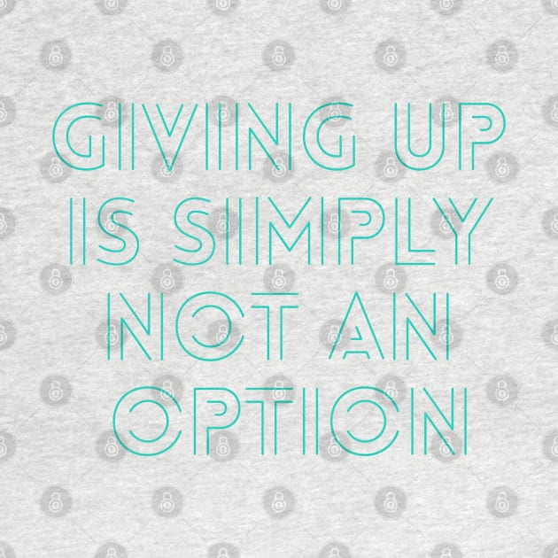 Giving up is simply not an option by BoogieCreates